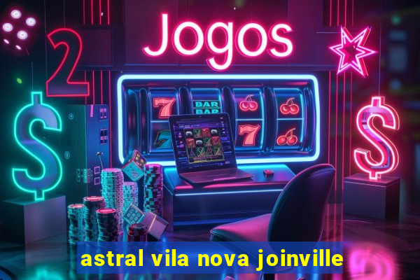 astral vila nova joinville